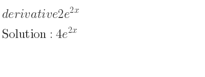 The derivative of 2e^{2x} is 4e^{2x}
